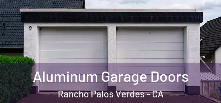  Aluminum Garage Doors Rancho Palos Verdes - CA