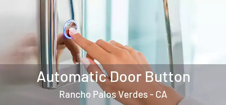 Automatic Door Button Rancho Palos Verdes - CA