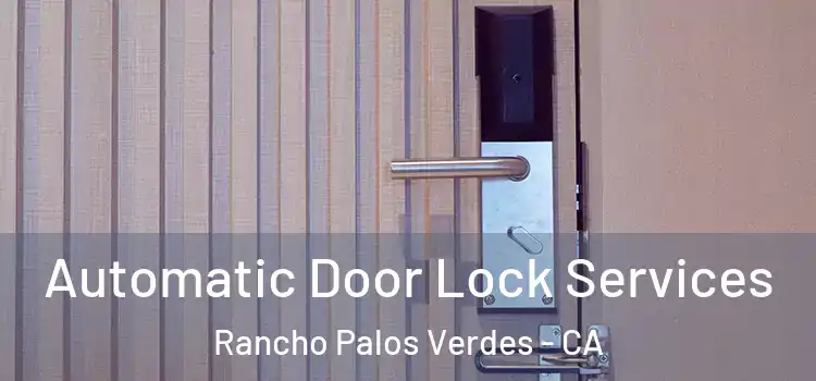 Automatic Door Lock Services Rancho Palos Verdes - CA