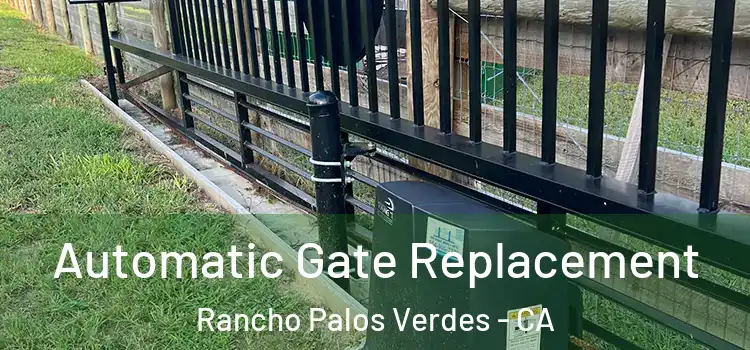 Automatic Gate Replacement Rancho Palos Verdes - CA