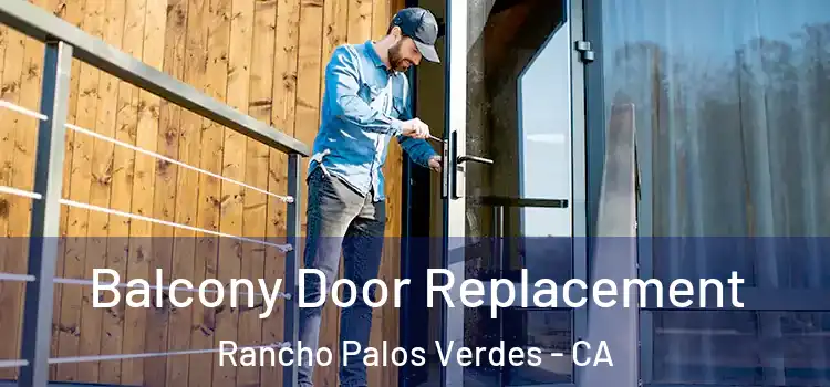 Balcony Door Replacement Rancho Palos Verdes - CA