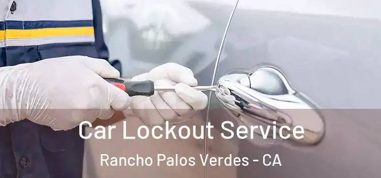 Car Lockout Service Rancho Palos Verdes - CA