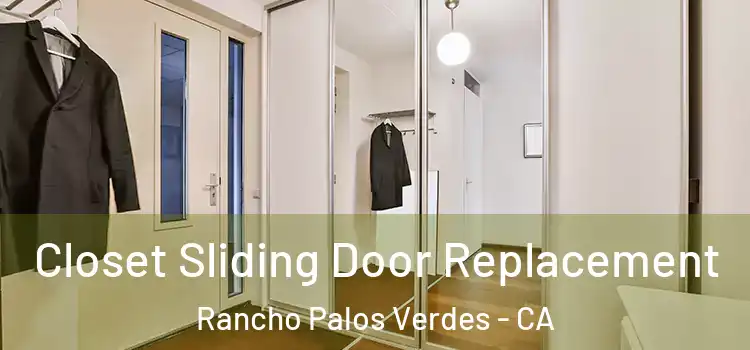 Closet Sliding Door Replacement Rancho Palos Verdes - CA