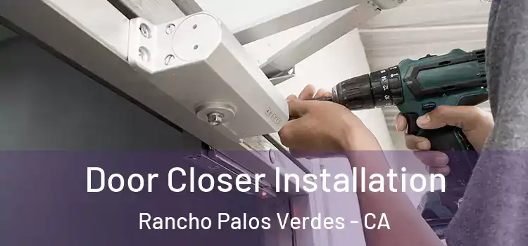 Door Closer Installation Rancho Palos Verdes - CA