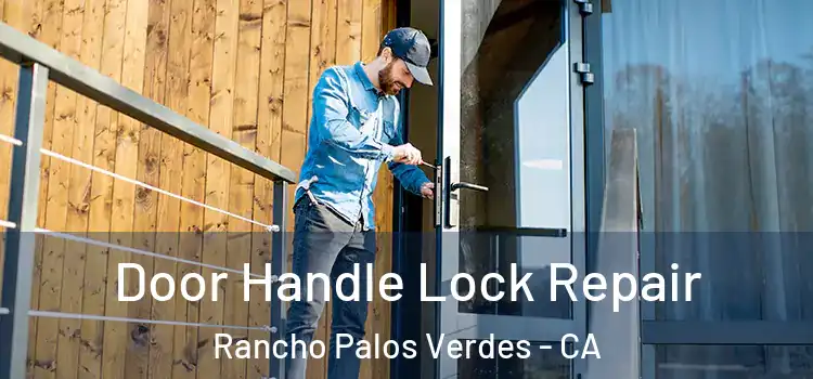 Door Handle Lock Repair Rancho Palos Verdes - CA