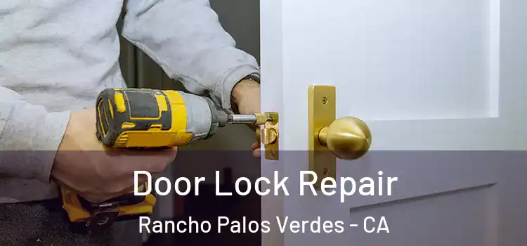 Door Lock Repair Rancho Palos Verdes - CA