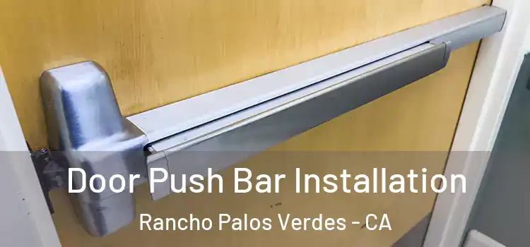 Door Push Bar Installation Rancho Palos Verdes - CA