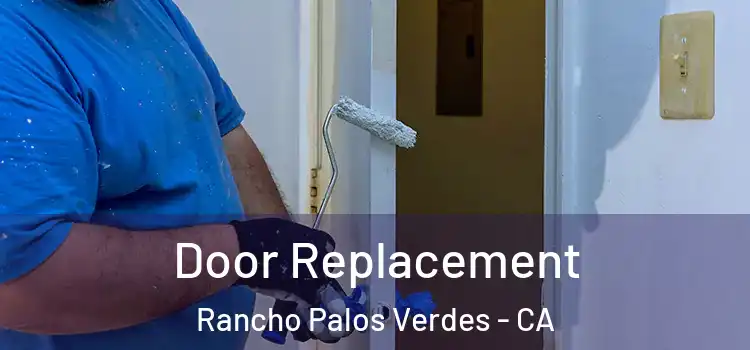 Door Replacement Rancho Palos Verdes - CA