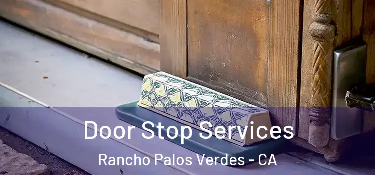 Door Stop Services Rancho Palos Verdes - CA
