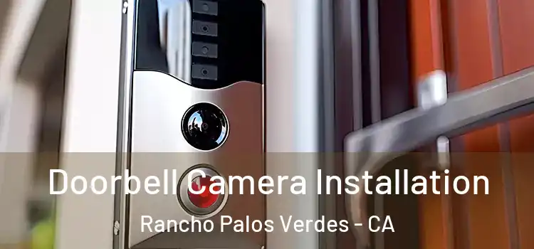  Doorbell Camera Installation Rancho Palos Verdes - CA