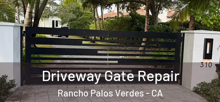 Driveway Gate Repair Rancho Palos Verdes - CA