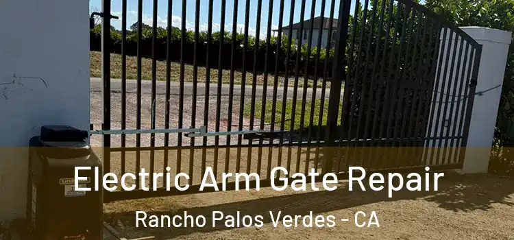 Electric Arm Gate Repair Rancho Palos Verdes - CA