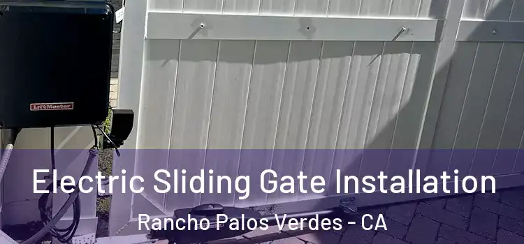 Electric Sliding Gate Installation Rancho Palos Verdes - CA