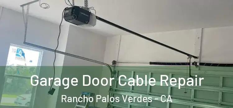  Garage Door Cable Repair Rancho Palos Verdes - CA