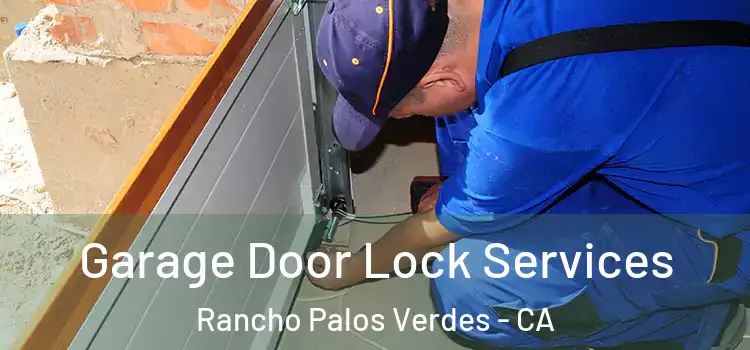 Garage Door Lock Services Rancho Palos Verdes - CA