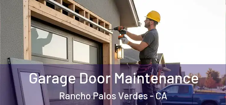 Garage Door Maintenance Rancho Palos Verdes - CA
