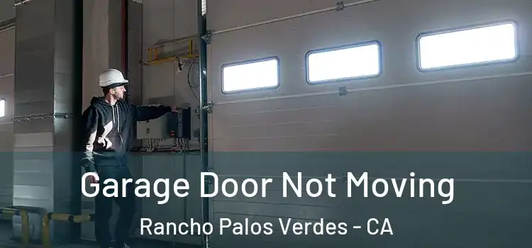  Garage Door Not Moving Rancho Palos Verdes - CA