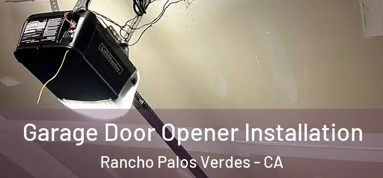  Garage Door Opener Installation Rancho Palos Verdes - CA