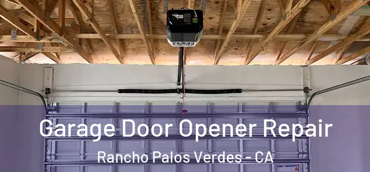  Garage Door Opener Repair Rancho Palos Verdes - CA