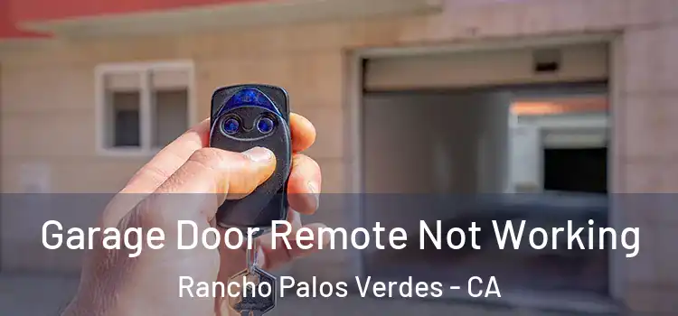  Garage Door Remote Not Working Rancho Palos Verdes - CA