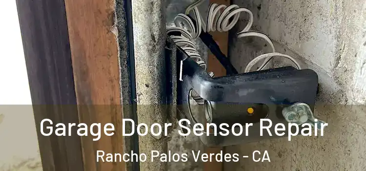 Garage Door Sensor Repair Rancho Palos Verdes - CA