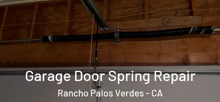 Garage Door Spring Repair Rancho Palos Verdes - CA
