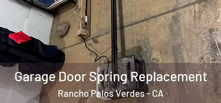  Garage Door Spring Replacement Rancho Palos Verdes - CA