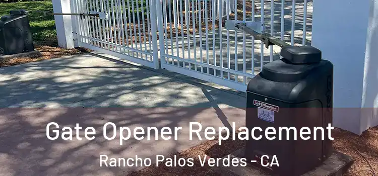 Gate Opener Replacement Rancho Palos Verdes - CA
