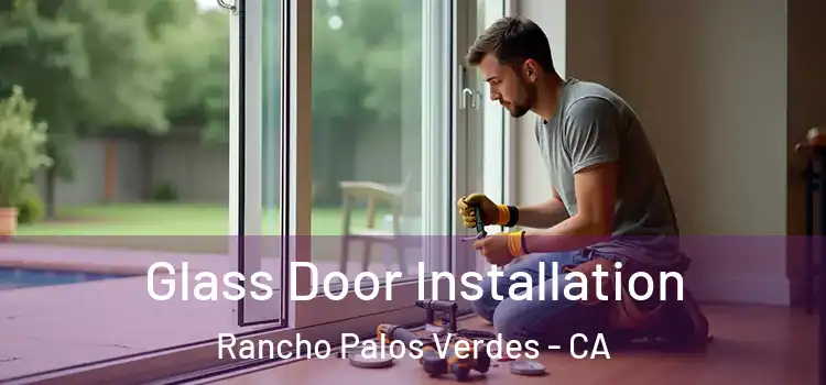 Glass Door Installation Rancho Palos Verdes - CA