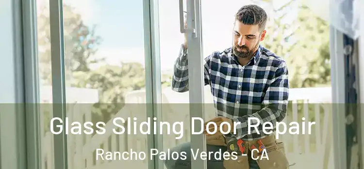 Glass Sliding Door Repair Rancho Palos Verdes - CA