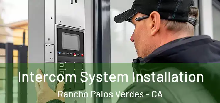 Intercom System Installation Rancho Palos Verdes - CA