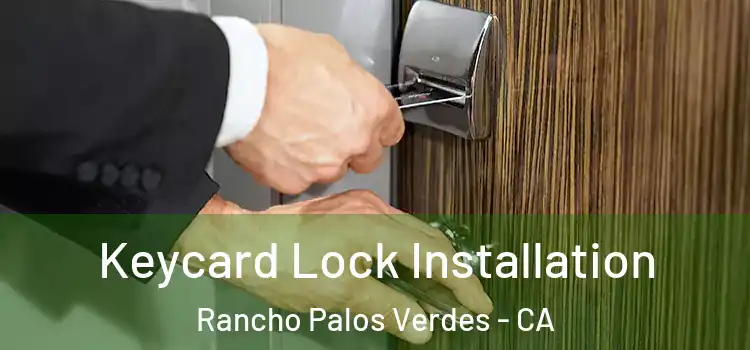 Keycard Lock Installation Rancho Palos Verdes - CA