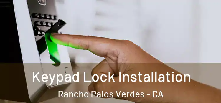 Keypad Lock Installation Rancho Palos Verdes - CA