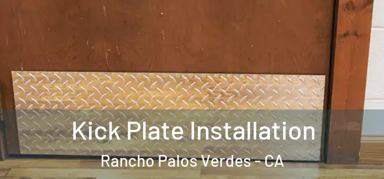 Kick Plate Installation Rancho Palos Verdes - CA
