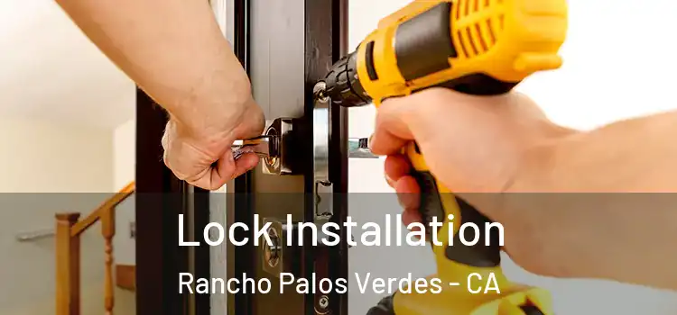 Lock Installation Rancho Palos Verdes - CA