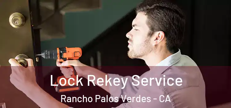 Lock Rekey Service Rancho Palos Verdes - CA