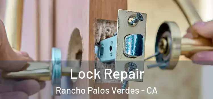 Lock Repair Rancho Palos Verdes - CA