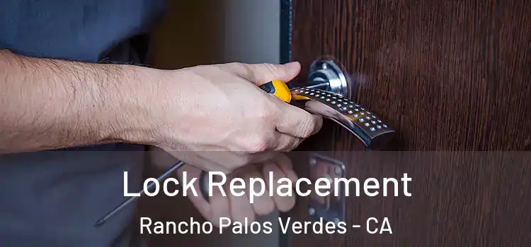 Lock Replacement Rancho Palos Verdes - CA