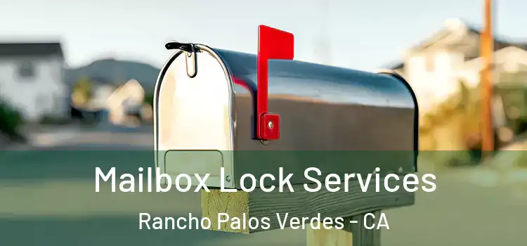 Mailbox Lock Services Rancho Palos Verdes - CA