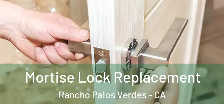 Mortise Lock Replacement Rancho Palos Verdes - CA