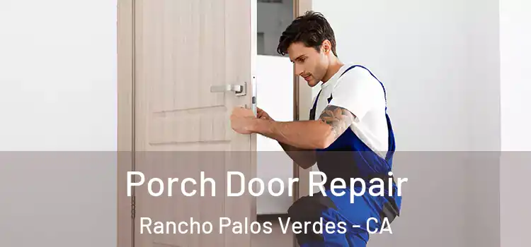 Porch Door Repair Rancho Palos Verdes - CA