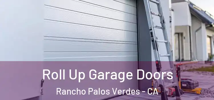  Roll Up Garage Doors Rancho Palos Verdes - CA
