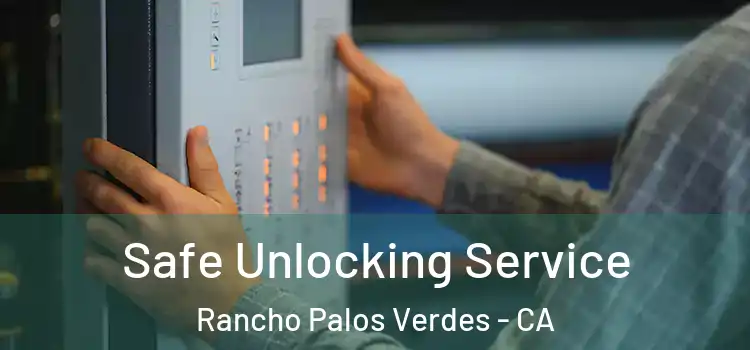 Safe Unlocking Service Rancho Palos Verdes - CA