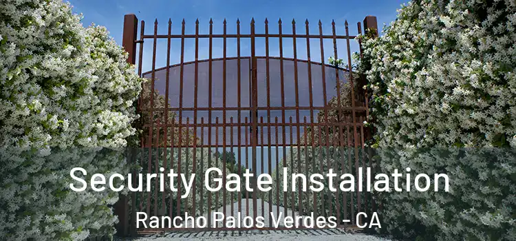 Security Gate Installation Rancho Palos Verdes - CA
