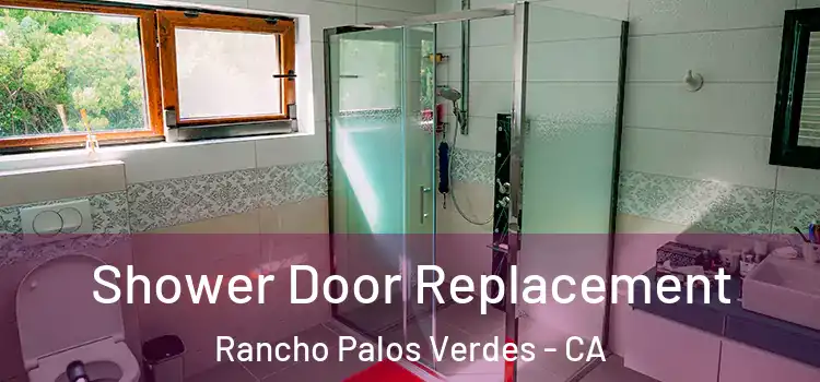 Shower Door Replacement Rancho Palos Verdes - CA