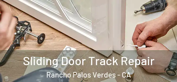 Sliding Door Track Repair Rancho Palos Verdes - CA