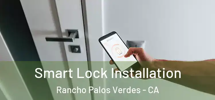 Smart Lock Installation Rancho Palos Verdes - CA